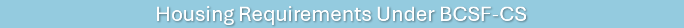 Housing requirements under BCSF-CS